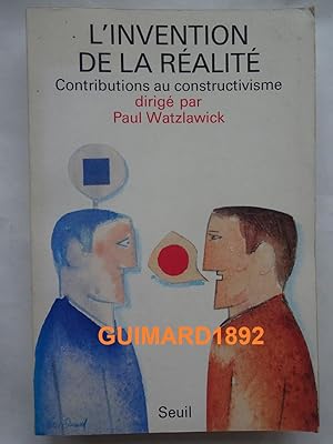 L'Invention de la réalité Comment savons-nous ce que nous croyons savoir ? contributions au const...