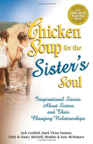Image du vendeur pour Chicken Soup for the Sister's Soul: Inspirational Stories About Sisters and Their Changing Relationships (Chicken Soup for the Soul) mis en vente par Reliant Bookstore