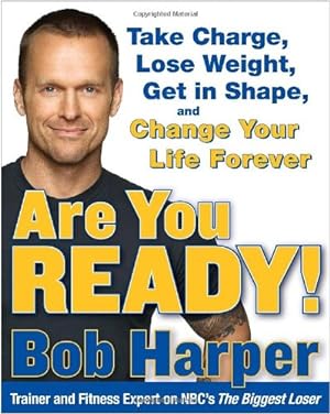 Image du vendeur pour Are You Ready!: Take Charge, Lose Weight, Get in Shape, and Change Your Life Forever mis en vente par Reliant Bookstore