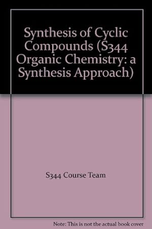 Seller image for Synthesis of Cyclic Compounds: No. S344 (Organic Chemistry: a Synthesis Approach) for sale by WeBuyBooks
