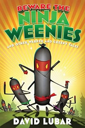 Seller image for Beware the Ninja Weenies: And Other Warped and Creepy Tales (Weenies Stories) for sale by Reliant Bookstore