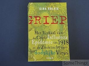 Griep. het verhaal van de grote influenza epidemie van 1918 en de zoektocht naar het dodelijke virus