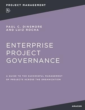 Image du vendeur pour Enterprise Project Governance : A Guide to the Successful Management of Projects Across the Organization mis en vente par GreatBookPrices