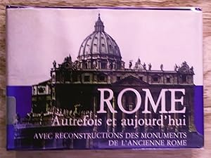 Rome autrefois et aujourd'hui, avec reconstruction des monuments de l'ancienne Rome