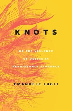 Imagen del vendedor de Knots : Or the Violence of Desire in Renaissance Florence a la venta por GreatBookPrices