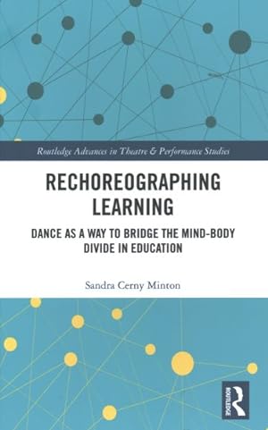 Seller image for Rechoreographing Learning : Dance As a Way to Bridge the Mind-body Divide in Education for sale by GreatBookPrices