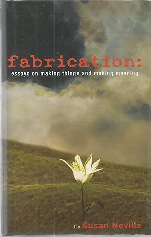 Imagen del vendedor de Fabrication: Essays on Making Things and Making Meaning a la venta por The Book Junction