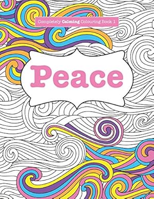 Imagen del vendedor de Completely Calming Colouring Book 1: PEACE (Completely Calming Colouring Books) a la venta por Reliant Bookstore