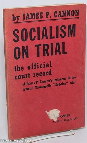 Seller image for Socialism on trial: the official court record of James P. Cannon's testimony in the famous Minneapolis "sedition" trial. With an introduction by Joseph Hansen for sale by Bolerium Books Inc.