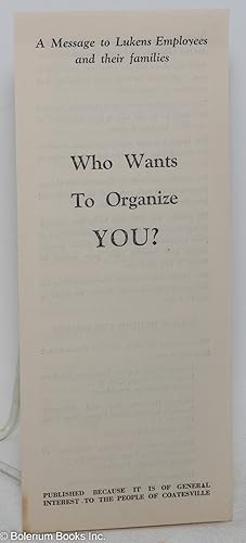A Message to Lukens Employees and their families: What Wants To Organize YOU? Published because i...