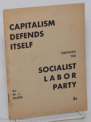 Capitalism defends itself through the Socialist Labor Party. An expose of what stands behind the ...