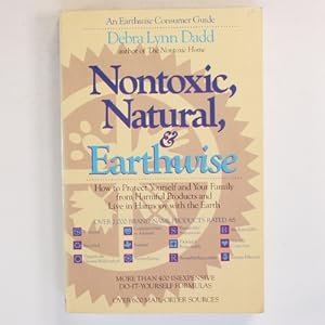 Image du vendeur pour Nontoxic, natural, and Earthwise: How to Protect Yourself and Your Family from Harmful products and Live in harmony with the Earth mis en vente par Fireside Bookshop