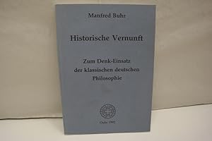 Historische Vernunft. Zum Denk-Einsatz der klassischen deutschen Philosophie. (= Veröffentlichung...