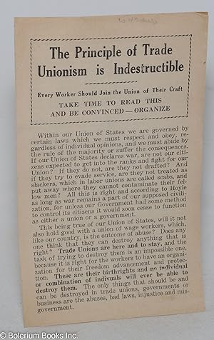 Bild des Verkufers fr The principle of trade unionism is indestructible. Every worker should join the union of their craft. Take time to read this and be convinced -- organize zum Verkauf von Bolerium Books Inc.
