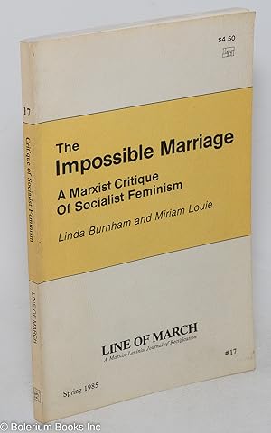 Seller image for The Impossible Marriage: a Marxist critique of Socialist Feminism. Special issue of Line of March, a Marxist-Leninist journal of rectification. No. 17 (Spring 1985) for sale by Bolerium Books Inc.