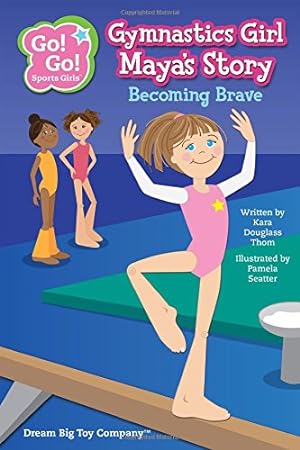 Seller image for Gymnastics Girl Maya's Story: Becoming Brave (Go! Go! Sports Girls) for sale by Reliant Bookstore