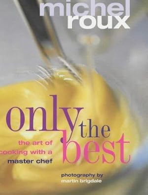 Immagine del venditore per only the best: the art of cooking with a master chef venduto da WeBuyBooks