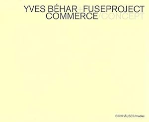 Imagen del vendedor de Yves Behar+Fuseproject: Concept / Commerce: Concept/Commerce : Commerce/Concept a la venta por WeBuyBooks