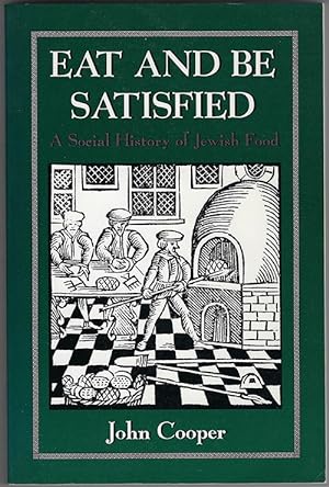 Eat And Be Satisfied : A Social History of Jewish Food