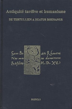 Seller image for Antiquit tardive et humanisme: De Tertullien  Beatus Rhenanus. Mlanges offerts  Franois Heim  l'occasion de son 70e anniversaire. for sale by Fundus-Online GbR Borkert Schwarz Zerfa