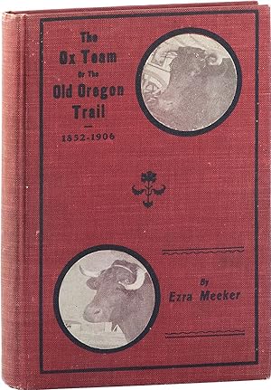 The Ox Team or the Old Oregon Trail 1852-1906