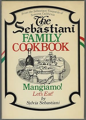Seller image for the Sebastiani Family Cookbook : Mangiamo Let's Eat! A Collection OfFamily Recipes for sale by cookbookjj