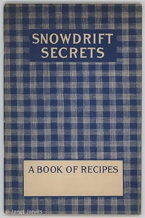 Snowdrift Secrets : Some Recipes For The Use Of Snowdrift ; ThePerfect Shortening For All Cooking