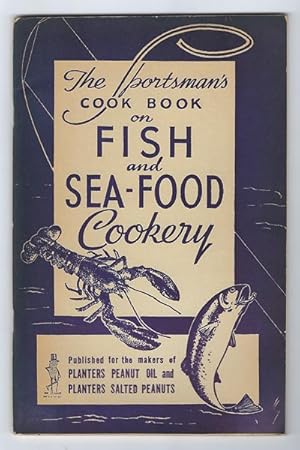 Sportsman's Cook Book on Fish and Sea-Food Cookery published for themakers of Planters Peanut Oil...