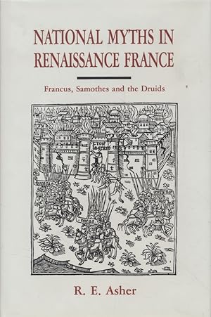 National Myths in Renaissance France: Francus, Samothes and the Druids.