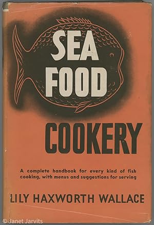SEA FOOD COOKERY : A complete handbook for every kind of fish cooking,with menus and suggestions ...