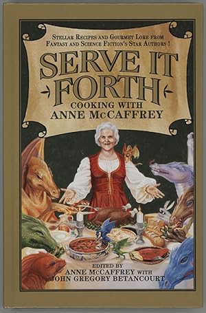 Serve It Forth : Cooking With Anne McCaffrey ; Stellar Recipes AndGourmet Lore From Fantasy And S...