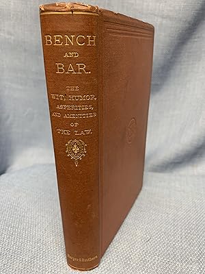 Imagen del vendedor de Bench and Bar: A Complete Digest of the Wit, Humor, Asperities, and Amenities of the Law a la venta por Bryn Mawr Bookstore