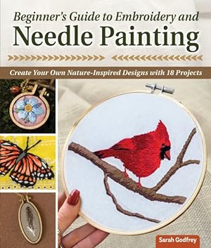 Imagen del vendedor de Beginner's Guide to Embroidery and Needle Painting : Create Your Own Nature- Inspired Designs With 18 Projects a la venta por GreatBookPrices