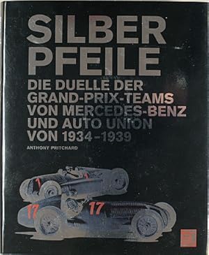 Silberpfeile : die Duelle der Grand-Prix-Teams von Mercedes-Benz und Auto-Union 1934 - 39. Anthon...