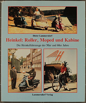 Heinkel: Roller, Moped und Kabine. Die Heinkelfahrzeuge der 50er und 60er Jahre.