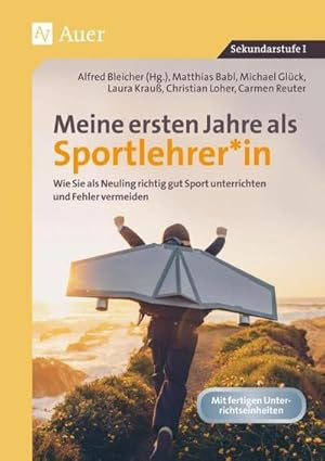 Seller image for Meine ersten Jahre als Sportlehrer : Wie Sie als Neuling richtig gut Sport unterrichten und Fehler vermeiden (5. bis 10. Klasse) for sale by AHA-BUCH GmbH