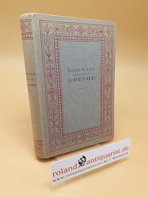 Image du vendeur pour Eine Welt schreibt an Goethe ; Gesammelte Briefe an Goethe mis en vente par Roland Antiquariat UG haftungsbeschrnkt