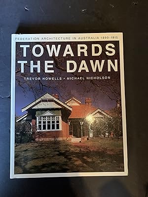 Seller image for Towards the Dawn : Federation Architecture in Australia 1890-1915 for sale by The Known World Bookshop