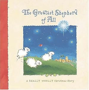 Bild des Verkufers fr The Greatest Shepherd of All: A Really Woolly Christmas Story zum Verkauf von Reliant Bookstore
