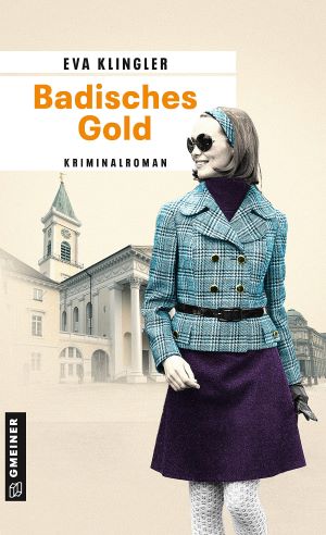 Badisches Gold: Kriminalroman (Ex-Kriminalbeamtin Viktoria Herrmann) (Kriminalromane im GMEINER-V...