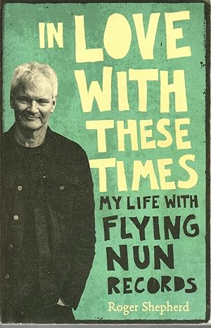 Bild des Verkufers fr In Love With These Times My Life With Flying Nun Records zum Verkauf von Browsers Books