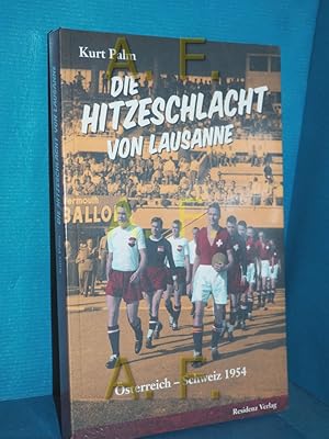 Bild des Verkufers fr Die Hitzeschlacht von Lausanne : sterreich - Schweiz 1954 zum Verkauf von Antiquarische Fundgrube e.U.