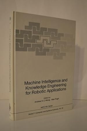 Machine Intelligence and Knowledge Engineering for Robotic Applications (Nato ASI Subseries F:)