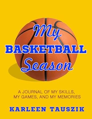 Imagen del vendedor de My Basketball Season: A journal of my skills, my games, and my memories a la venta por Reliant Bookstore