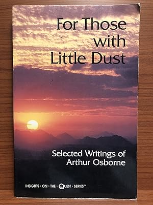 Bild des Verkufers fr For Those With Little Dust: Selected Writings of Arthur Osborne (Insights on the Quest Ser) zum Verkauf von Rosario Beach Rare Books