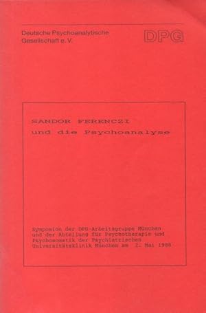 Sandor Ferenczi und die Psychoanalyse : Symposion der DPG-Arbeitsgruppe München und der Abteilung...