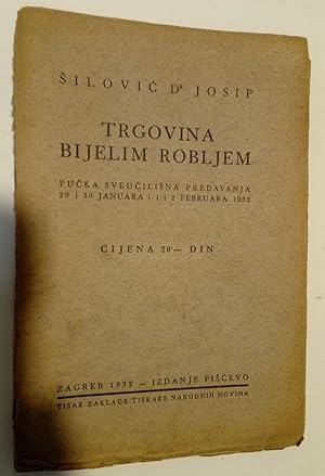 Bild des Verkufers fr Trgovina Bijelim Robljem. Pucka Sveucili na Predavanja 29 i 30 Januara i 1 i 2 Februara 1932. zum Verkauf von Plurabelle Books Ltd