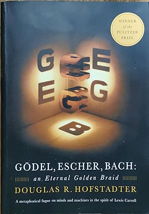 Godel, Escher, Bach: an Eternal Golden Braid - A Metaphorical fugue on minds and machines in the ...