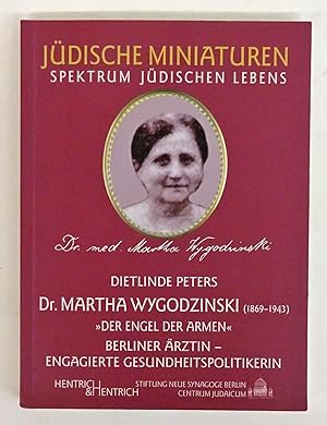 Bild des Verkufers fr Dr. Martha Wygodzinski (1869-1943). "Der Engel der Armen". Berliner rztin - engagierte Gesundheitspolitikerin. zum Verkauf von Der Buchfreund