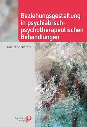 Bild des Verk�ufers f�r Beziehungsgestaltung in psychiatrisch-psychotherapeutischen Behandlungen zum Verkauf von BuchWeltWeit Ludwig Meier e.K.